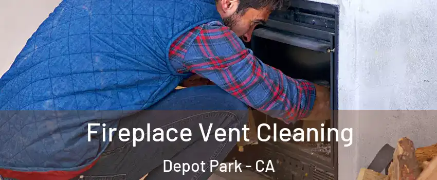 Fireplace Vent Cleaning Depot Park - CA