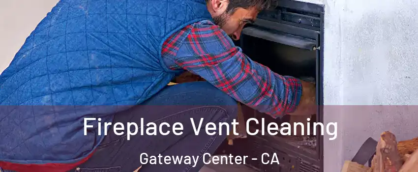 Fireplace Vent Cleaning Gateway Center - CA