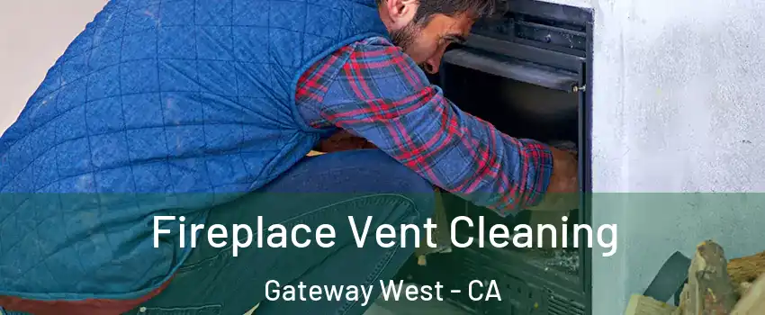 Fireplace Vent Cleaning Gateway West - CA