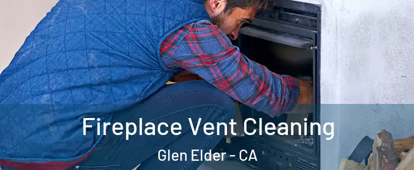 Fireplace Vent Cleaning Glen Elder - CA