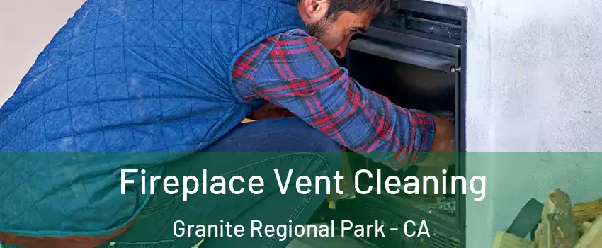 Fireplace Vent Cleaning Granite Regional Park - CA