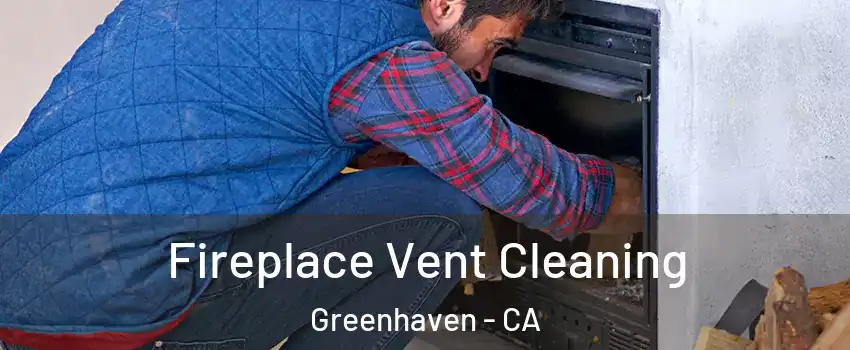 Fireplace Vent Cleaning Greenhaven - CA