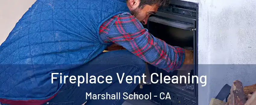 Fireplace Vent Cleaning Marshall School - CA