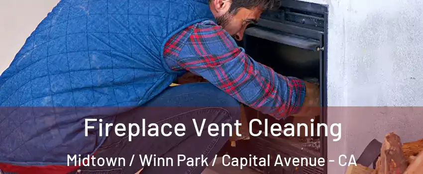 Fireplace Vent Cleaning Midtown / Winn Park / Capital Avenue - CA