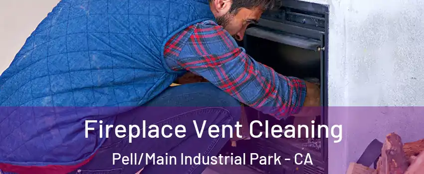 Fireplace Vent Cleaning Pell/Main Industrial Park - CA