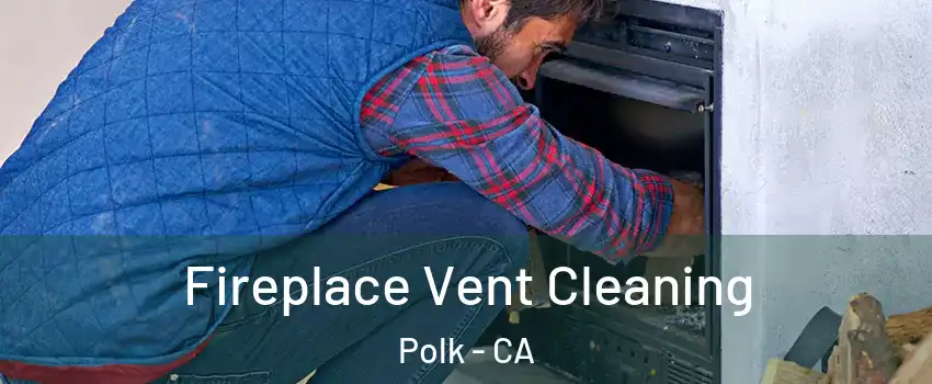 Fireplace Vent Cleaning Polk - CA