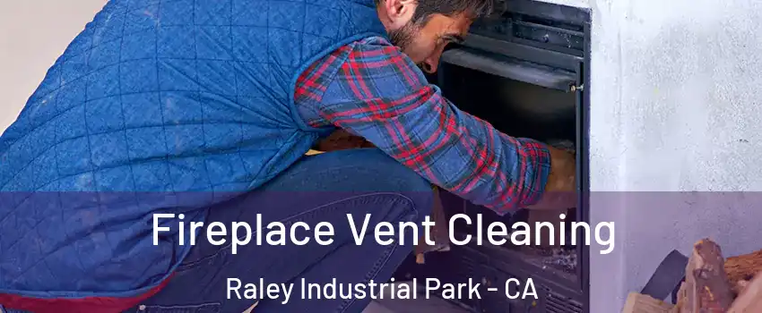 Fireplace Vent Cleaning Raley Industrial Park - CA