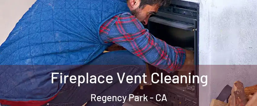 Fireplace Vent Cleaning Regency Park - CA
