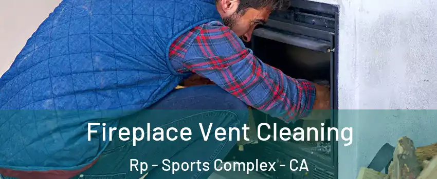 Fireplace Vent Cleaning Rp - Sports Complex - CA