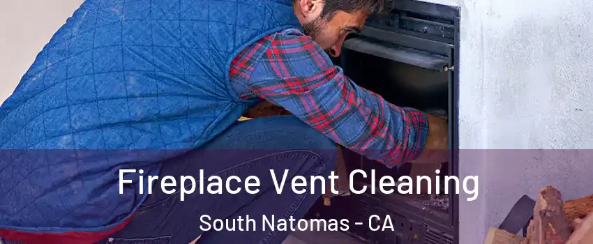 Fireplace Vent Cleaning South Natomas - CA