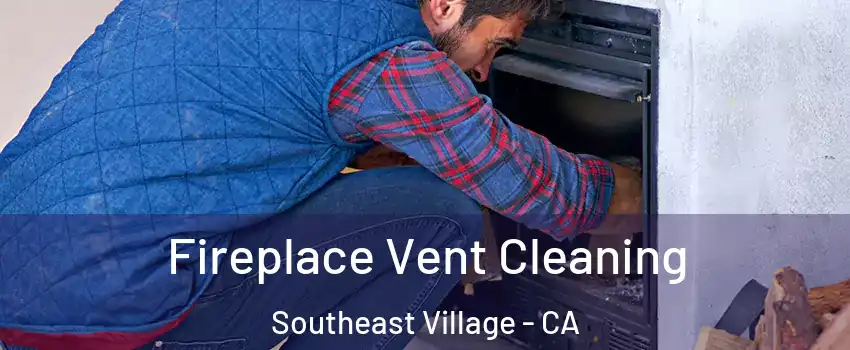 Fireplace Vent Cleaning Southeast Village - CA