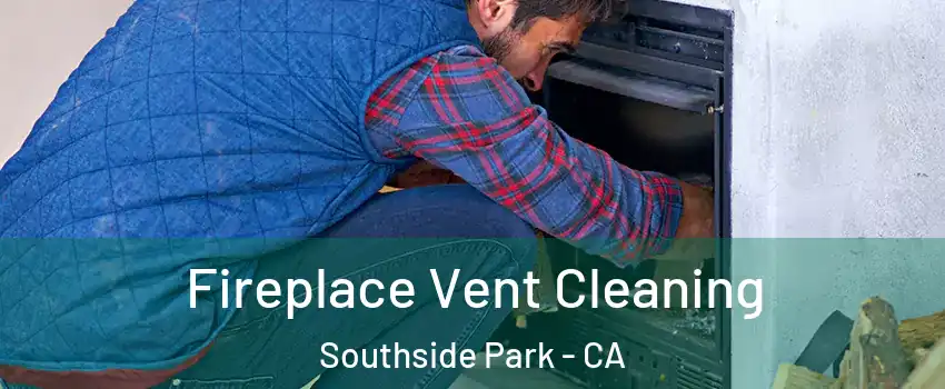 Fireplace Vent Cleaning Southside Park - CA