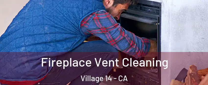 Fireplace Vent Cleaning Village 14 - CA