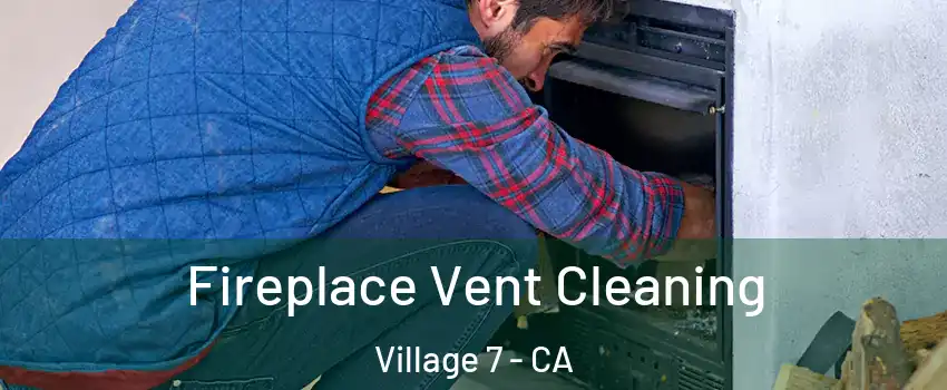 Fireplace Vent Cleaning Village 7 - CA