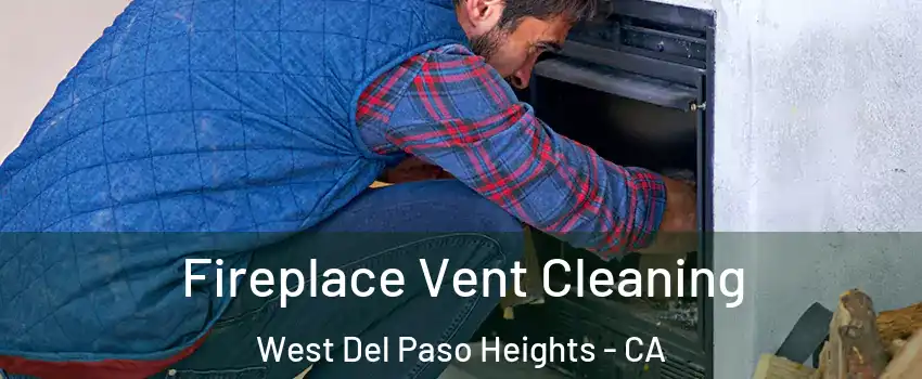 Fireplace Vent Cleaning West Del Paso Heights - CA