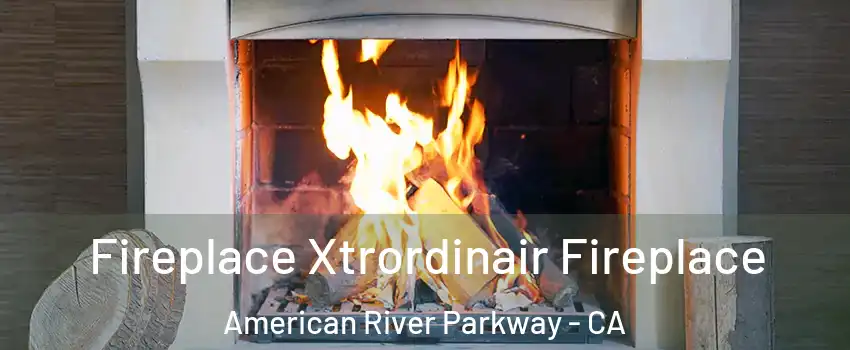Fireplace Xtrordinair Fireplace American River Parkway - CA
