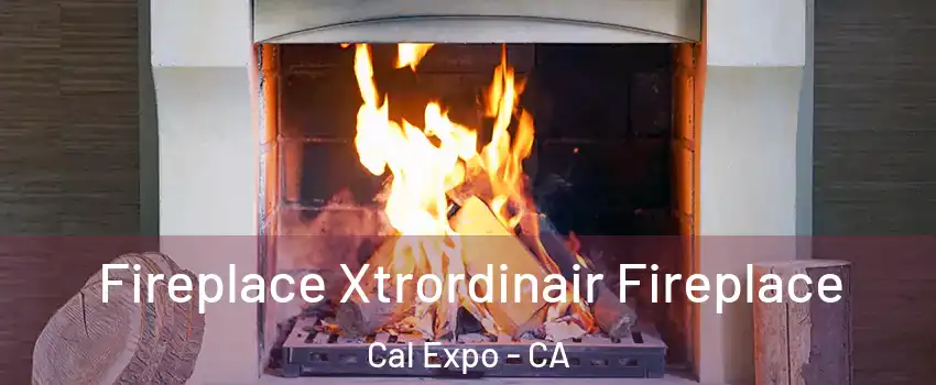 Fireplace Xtrordinair Fireplace Cal Expo - CA