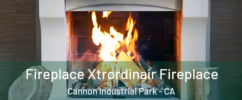 Fireplace Xtrordinair Fireplace Cannon Industrial Park - CA