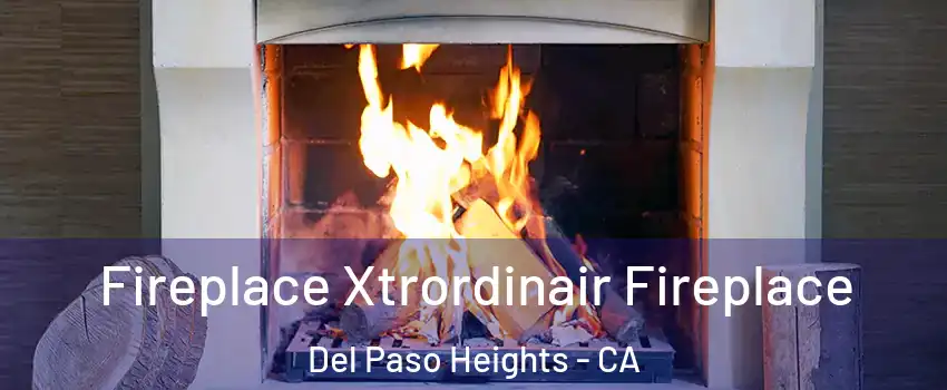 Fireplace Xtrordinair Fireplace Del Paso Heights - CA