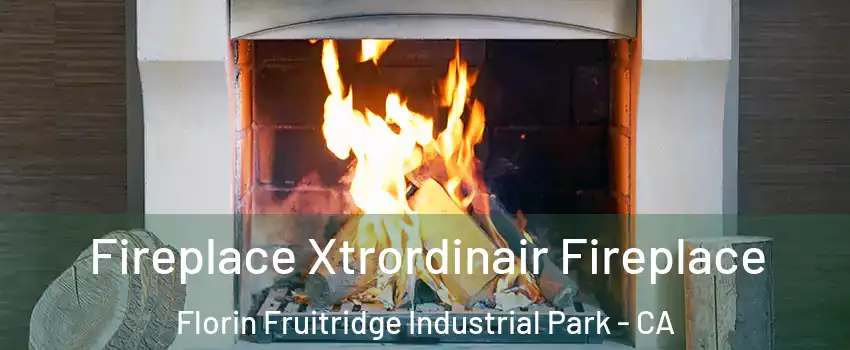 Fireplace Xtrordinair Fireplace Florin Fruitridge Industrial Park - CA