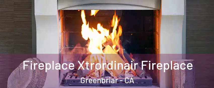Fireplace Xtrordinair Fireplace Greenbriar - CA