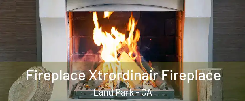 Fireplace Xtrordinair Fireplace Land Park - CA