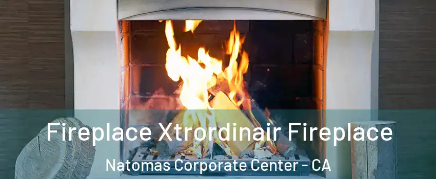 Fireplace Xtrordinair Fireplace Natomas Corporate Center - CA