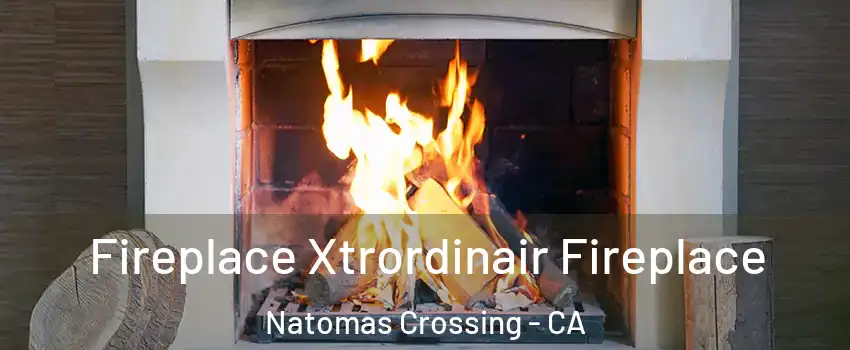 Fireplace Xtrordinair Fireplace Natomas Crossing - CA