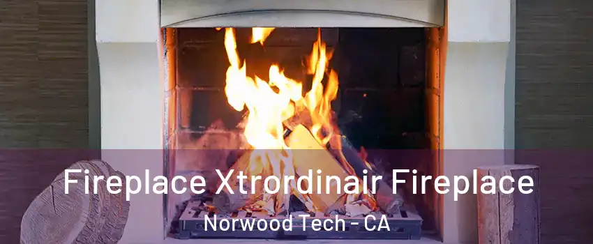 Fireplace Xtrordinair Fireplace Norwood Tech - CA