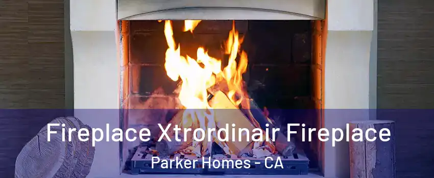 Fireplace Xtrordinair Fireplace Parker Homes - CA