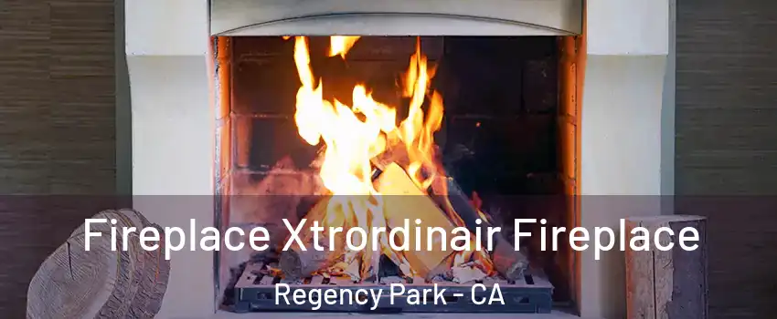 Fireplace Xtrordinair Fireplace Regency Park - CA