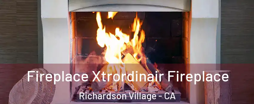 Fireplace Xtrordinair Fireplace Richardson Village - CA
