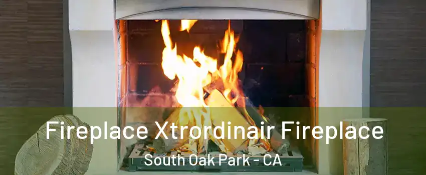 Fireplace Xtrordinair Fireplace South Oak Park - CA