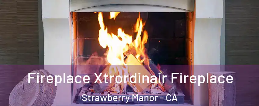 Fireplace Xtrordinair Fireplace Strawberry Manor - CA