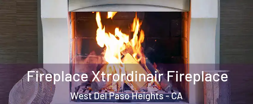 Fireplace Xtrordinair Fireplace West Del Paso Heights - CA