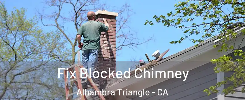 Fix Blocked Chimney Alhambra Triangle - CA