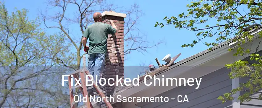 Fix Blocked Chimney Old North Sacramento - CA
