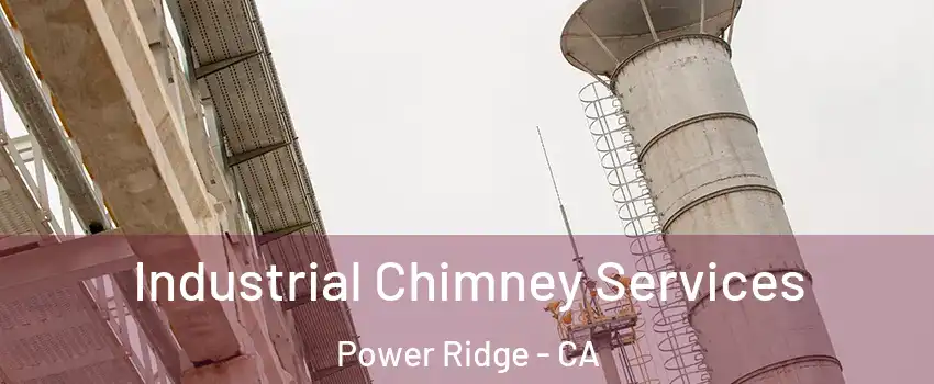 Industrial Chimney Services Power Ridge - CA