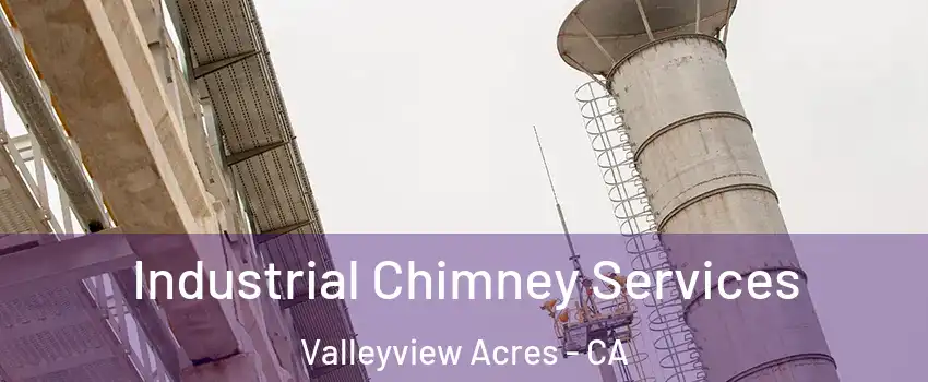 Industrial Chimney Services Valleyview Acres - CA