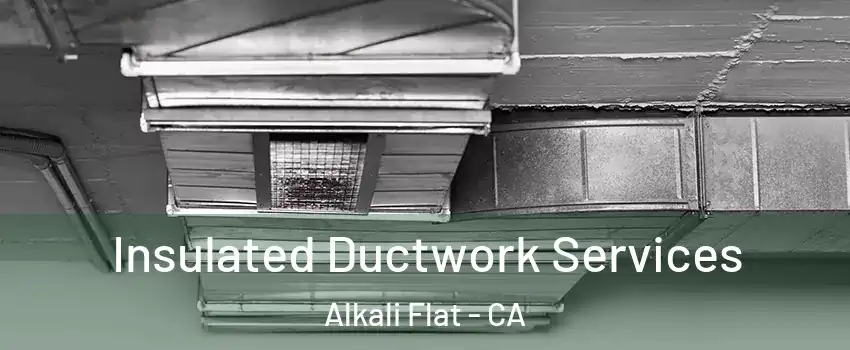 Insulated Ductwork Services Alkali Flat - CA