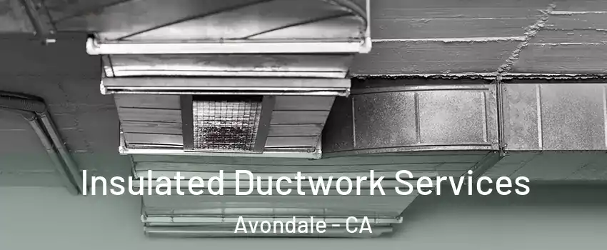 Insulated Ductwork Services Avondale - CA