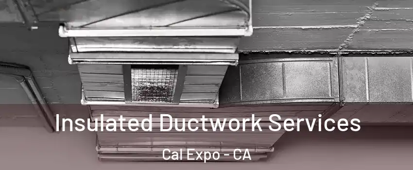 Insulated Ductwork Services Cal Expo - CA