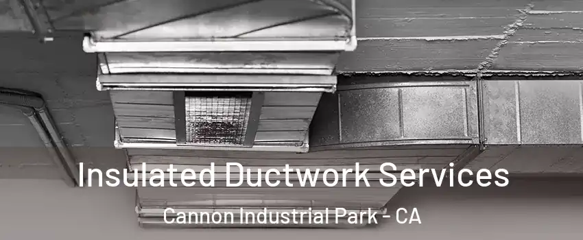 Insulated Ductwork Services Cannon Industrial Park - CA
