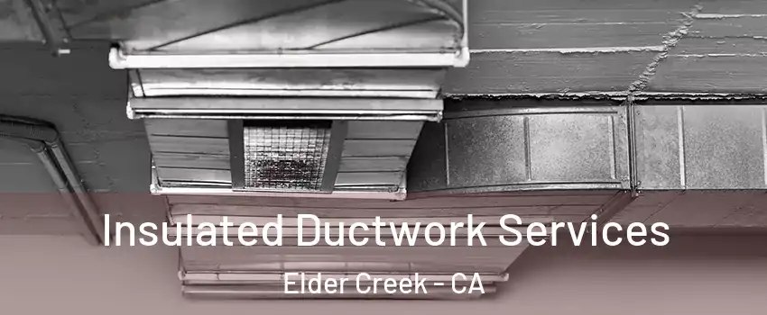 Insulated Ductwork Services Elder Creek - CA