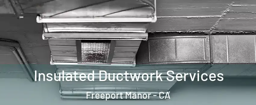 Insulated Ductwork Services Freeport Manor - CA