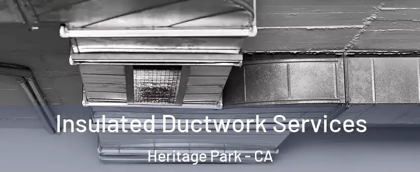 Insulated Ductwork Services Heritage Park - CA