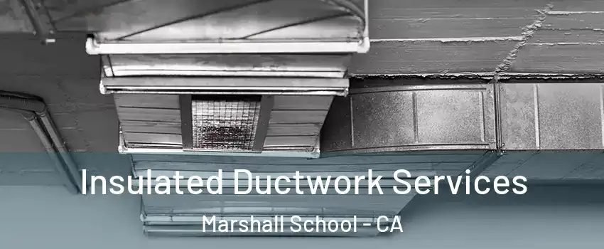 Insulated Ductwork Services Marshall School - CA