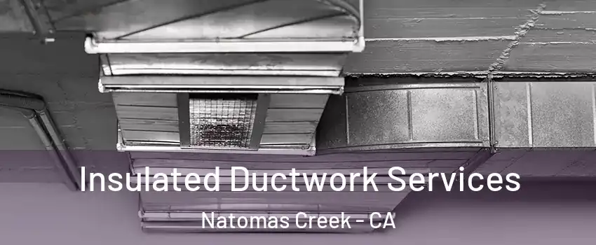 Insulated Ductwork Services Natomas Creek - CA
