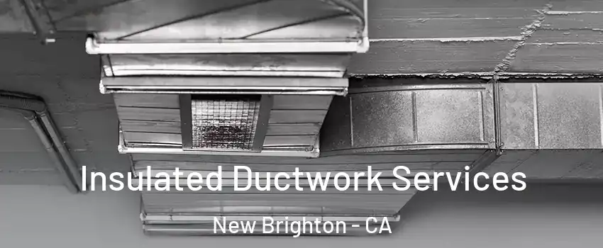 Insulated Ductwork Services New Brighton - CA