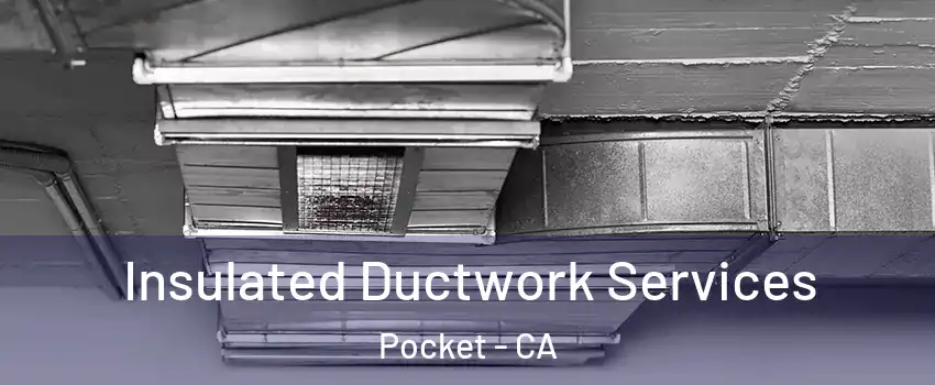Insulated Ductwork Services Pocket - CA